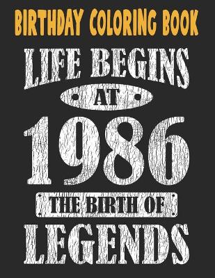 Book cover for Birthday Coloring Book Life Begins At 1986 The Birth Of Legends