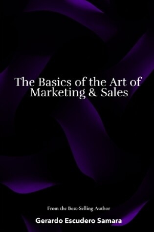 Cover of The Basics of the Art of Marketing & Sales