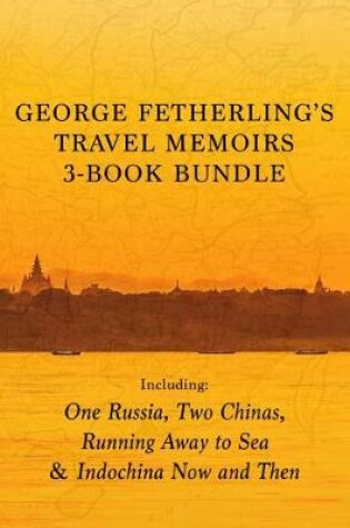 Cover of George Fetherling's Travel Memoirs 3-Book Bundle