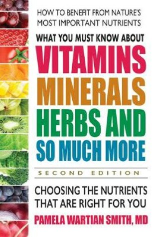 Cover of What You Must Know About Vitamins, Minerals, Herbs and So Much More