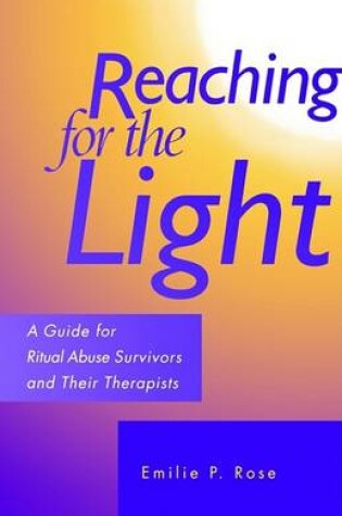 Cover of Reaching for the Light - A Guide for Ritual Abuse Survivors and Their Therapists