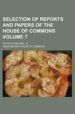 Cover of Selection of Reports and Papers of the House of Commons Volume 7; State of Ireland; [1]