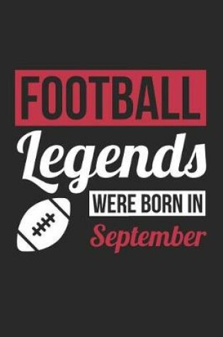 Cover of Football Notebook - Football Legends Were Born In September - Football Journal - Birthday Gift for Football Player