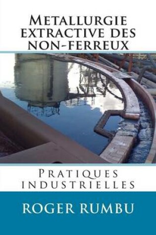 Cover of Metallurgie extractive des non-ferreux - Pratiques industrielles