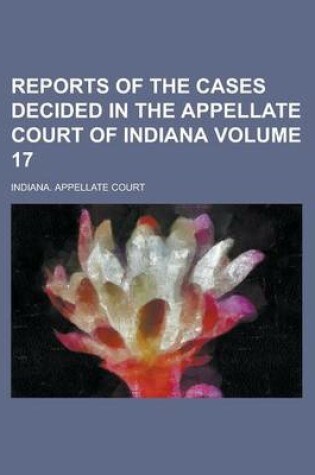 Cover of Reports of the Cases Decided in the Appellate Court of Indiana Volume 17