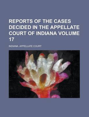 Book cover for Reports of the Cases Decided in the Appellate Court of Indiana Volume 17