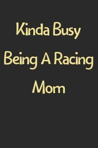 Cover of Kinda Busy Being A Racing Mom