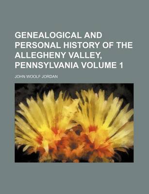 Book cover for Genealogical and Personal History of the Allegheny Valley, Pennsylvania Volume 1