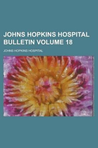 Cover of Johns Hopkins Hospital Bulletin Volume 18