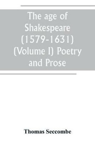 Cover of The age of Shakespeare (1579-1631) (Volume I) Poetry and Prose