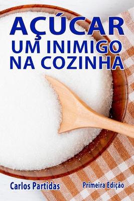 Book cover for Açúcar Um Inimigo Na Cozinha