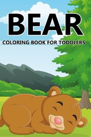 Cover of Bear Coloring Book For Toddlers