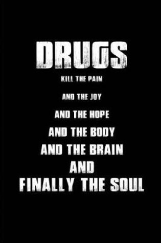 Cover of Drugs kill the pain and the joy and the hope and the body and the brain