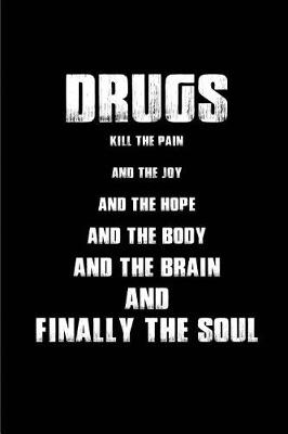 Book cover for Drugs kill the pain and the joy and the hope and the body and the brain