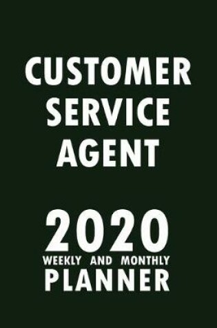 Cover of Customer Service Agent 2020 Weekly and Monthly Planner