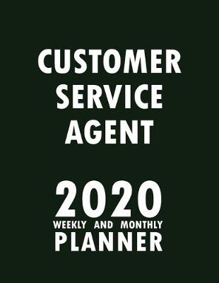 Book cover for Customer Service Agent 2020 Weekly and Monthly Planner