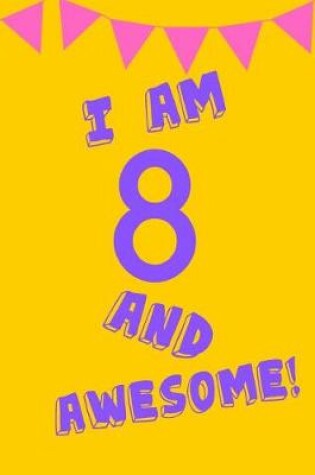 Cover of I Am 8 and Awesome!