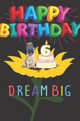 Cover of Happy Birthday 6 Years Old Dream Big