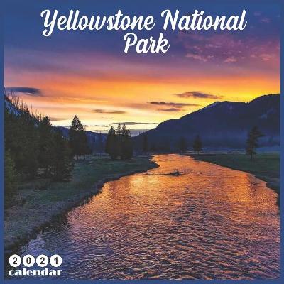 Book cover for Yellowstone National Park 2021 Calendar