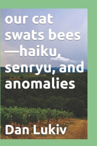 Cover of our cat swats bees-haiku, senryu, and anomalies