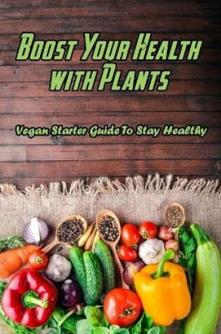 Cover of Boost Your Health with Plants