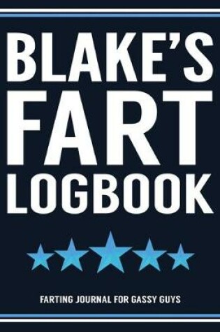 Cover of Blake's Fart Logbook Farting Journal For Gassy Guys