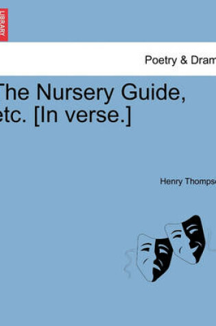 Cover of The Nursery Guide, Etc. [In Verse.]