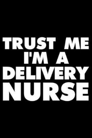 Cover of Trust Me I'm a Delivery Nurse