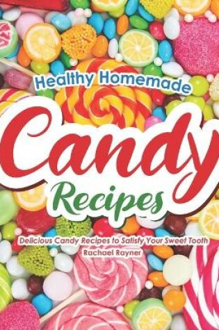 Cover of Healthy Homemade Candy Recipes