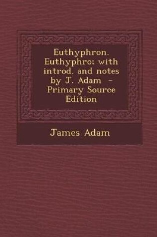 Cover of Euthyphron. Euthyphro; With Introd. and Notes by J. Adam - Primary Source Edition