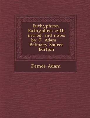 Book cover for Euthyphron. Euthyphro; With Introd. and Notes by J. Adam - Primary Source Edition