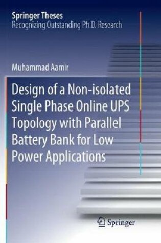 Cover of Design of a Non-isolated Single Phase Online UPS Topology with Parallel Battery Bank for Low Power Applications