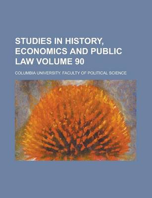 Book cover for Studies in History, Economics and Public Law Volume 90