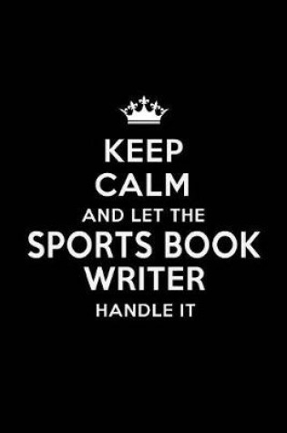 Cover of Keep Calm and Let the Sports Book Writer Handle It