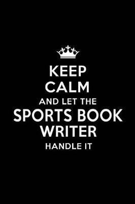 Book cover for Keep Calm and Let the Sports Book Writer Handle It