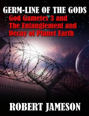 Book cover for Germ-line of the Gods - God Gametes 3 and The Entanglement and Decay of Planet Earth