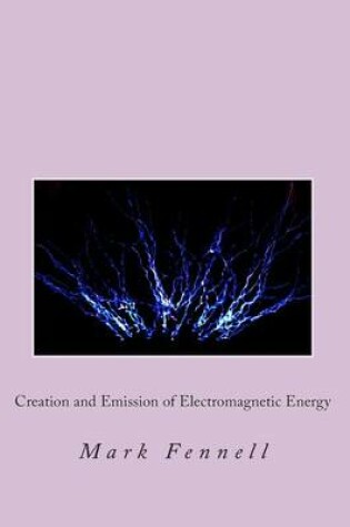 Cover of Creation and Emission of Electromagnetic Energy