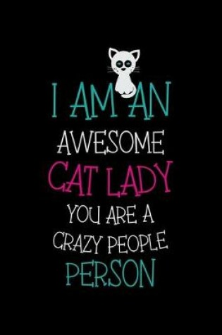 Cover of I am an Awesome Cat Lady You are a Crazy People Person
