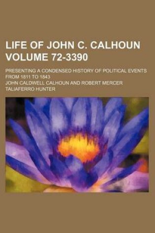 Cover of Life of John C. Calhoun; Presenting a Condensed History of Political Events from 1811 to 1843 Volume 72-3390