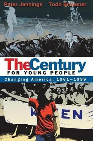 Cover of Century for Young People, The: 1961-1999: Changing America