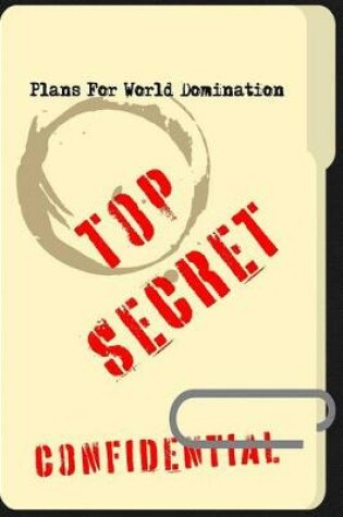Cover of Top Secret Confidential Plans for World Domination