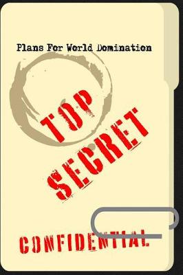 Book cover for Top Secret Confidential Plans for World Domination