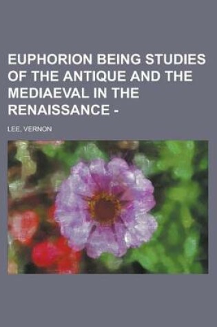 Cover of Euphorion Being Studies of the Antique and the Mediaeval in the Renaissance - (II)