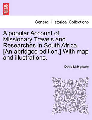 Book cover for A Popular Account of Missionary Travels and Researches in South Africa. [An Abridged Edition.] with Map and Illustrations.