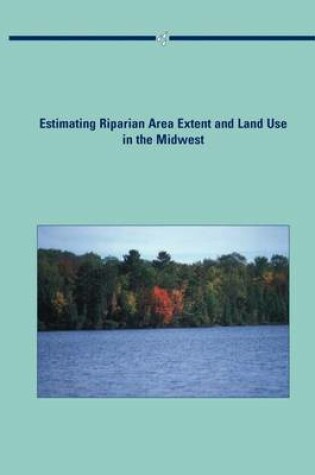 Cover of Estimating Riparian Area Extent and Land Use in the Midwest