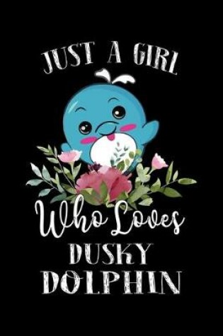 Cover of Just a Girl Who Loves Dusky Dolphin