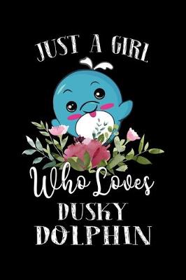 Book cover for Just a Girl Who Loves Dusky Dolphin