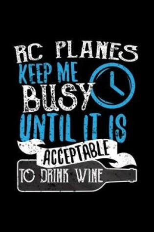 Cover of RC Planes Keeps Me Busy Until It Is Acceptable To Drink Wine