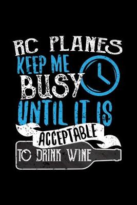 Book cover for RC Planes Keeps Me Busy Until It Is Acceptable To Drink Wine