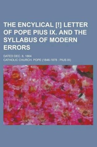 Cover of The Encylical [!] Letter of Pope Pius IX. and the Syllabus of Modern Errors; Dated Dec. 8, 1864